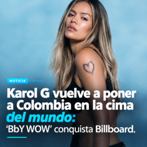 Karol G hace historia: “BbY WOW” llega al No. 1 mundial de Billboard